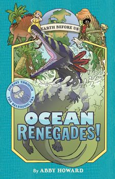 Ocean Renegades!: Journey through the Paleozoic Era - Book #2 of the Earth Before Us