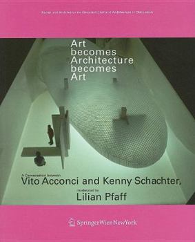 Paperback Art Becomes Architecture Becomes Art: A Conversation Between Vito Acconci and Kenny Schachter, Moderated by Lilian Pfaff Book