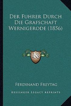 Paperback Der Fuhrer Durch Die Grafschaft Wernigerode (1856) [German] Book