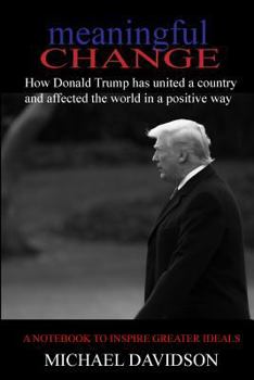 Paperback Meaningful Change: How Donald Trump has united a country and affected the world in a positive way Book