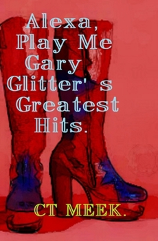 Paperback Alexa, Play Me Gary Glitter's Greatest Hits.: About us poems. Book