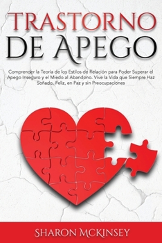 Paperback Trastorno de Apego: Comprender la Teor?a de los Estilos de Relaci?n para Poder Superar el Apego Inseguro y el Miedo al Abandono. Vive la V [Spanish] Book