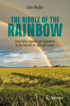 Paperback The Riddle of the Rainbow: From Early Legends and Symbolism to the Secrets of Light and Colour Book