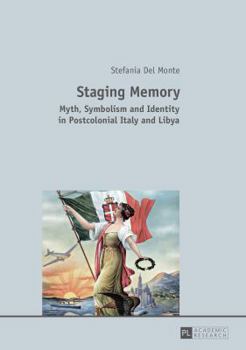 Paperback Staging Memory: Myth, Symbolism and Identity in Postcolonial Italy and Libya Book