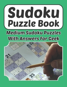 Paperback Sudoku Puzzle Book - Medium Sudoku Puzzles With Answers For Geek: Sudoku Book 9×9 For Adults And Kids 200 Medium Puzzles And Solutions 8.5 x 11 In Book