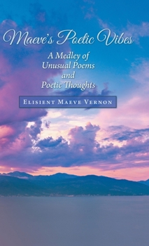 Hardcover Maeve's Poetic Vibes: A Medley of Unusual Poems and Poetic Thoughts Book