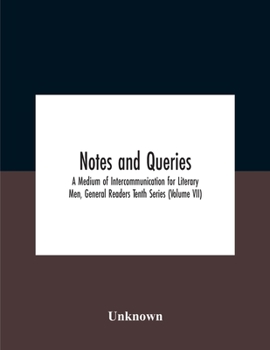 Paperback Notes And Queries; A Medium Of Intercommunication For Literary Men, General Readers Tenth Series (Volume Vii) Book