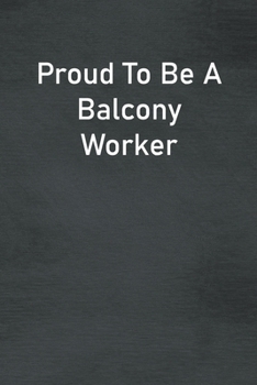 Paperback Proud To Be A Balcony Worker: Lined Notebook For Men, Women And Co Workers Book