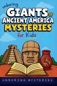 Unboring Giants of Ancient America Mysteries for Kids (History Mysteries)