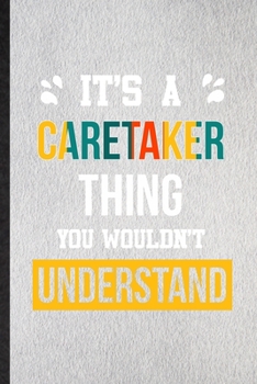 It's a Caretaker Thing You Wouldn't Understand: Lined Notebook For Caretaker Job Title. Ruled Journal For Favorite Career Future Graduate. Unique ... Blank Composition Great For School Writing