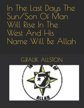 In The Last Days The Sun/Son Of Man Will Rise In The West And His Name Will Be Allah