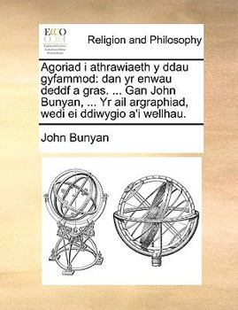 Agoriad i athrawiaeth y ddau gyfammod: dan yr enwau deddf a gras. ... Gan John Bunyan, ... Yr ail argraphiad, wedi ei ddiwygio a'i wellhau.