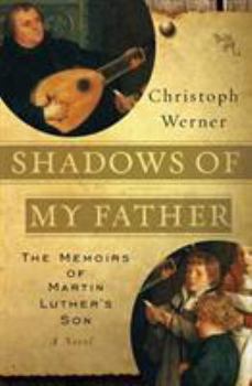Shadows of My Father: The Memoirs of Martin Luther’s Son—A Novel: The Memoirs of Martin Luther’s Son—A Novel