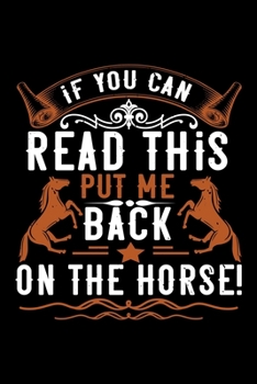 Paperback If You Can Read This Put Me Back On The Horses: Best horse quote journal notebook for multiple purpose like writing notes, plans and ideas. Best horse Book