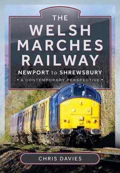 Hardcover The Welsh Marches Railway: Newport to Shrewsbury, a Contemporary Perspective Book