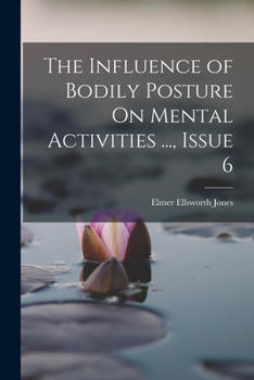 Paperback The Influence of Bodily Posture On Mental Activities ..., Issue 6 Book