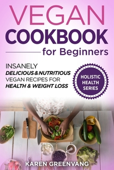 Paperback Vegan Cookbook for Beginners: Insanely Delicious and Nutritious Vegan Recipes for Health & Weight Loss Book