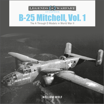 Hardcover B-25 Mitchell, Vol. 1: The A Through D Models in World War II Book