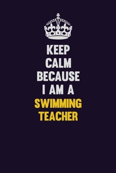 Paperback Keep Calm Because I Am A Swimming Teacher: Motivational and inspirational career blank lined gift notebook with matte finish Book