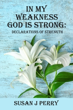 Paperback In My Weakness God Is Strong: Declarations Of Strength - 60 Day Devotional Book
