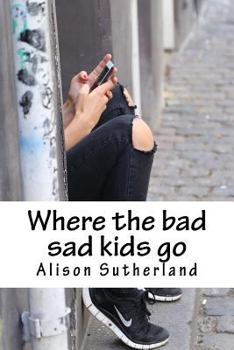 Paperback Where the bad sad kids go Book