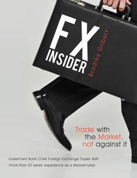 Paperback Fx Insider: Investment Bank Chief Foreign Exchange Trader with More Than 20 Years' Experience as a Marketmaker Book