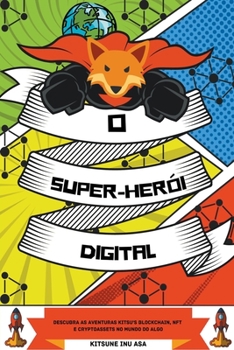 Paperback O Super-herói Digital: Descubra as aventuras Kitsu's Blockchain, NFT e Cryptoassets no Mundo do Algo [Portuguese] Book