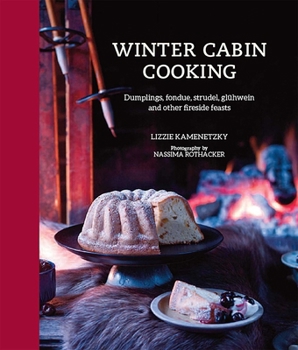 Hardcover Winter Cabin Cooking: Dumplings, Fondue, Gluhwein and Other Fireside Feasts Book