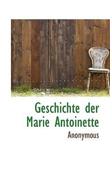 Paperback Geschichte Der Marie Antoinette [German] Book