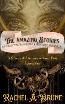 Paperback The Amazing Stories of Detective Boudreaux and Sergeant Woodson: A Steampunk Adventure in Three Parts, Volume One Book