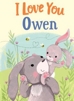 Hardcover I Love You Owen: A Personalized Book About Love for a Child (Gifts for Babies and Toddlers, Gifts for Birthdays) Book