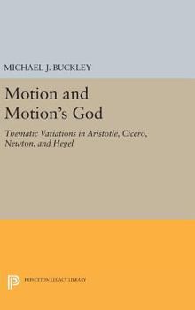 Hardcover Motion and Motion's God: Thematic Variations in Aristotle, Cicero, Newton, and Hegel Book
