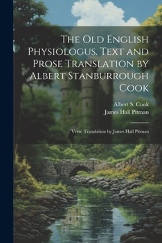 Paperback The Old English Physiologus. Text and Prose Translation by Albert Stanburrough Cook; Verse Translation by James Hall Pitman Book