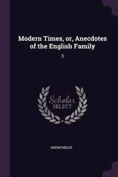 Paperback Modern Times, or, Anecdotes of the English Family: 3 Book