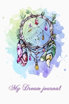 My Dream journal: Dream Catcher Notebook for your dreams and their interpretations