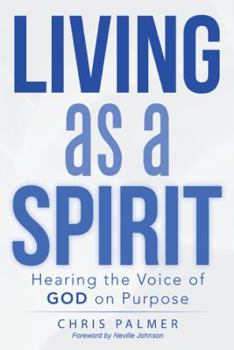 Paperback Living as a Spirit: Hearing the Voice of God on Purpose Book