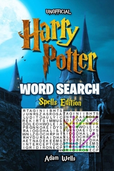 Harry Potter Word Search: Ultimate SPELLS Edition from J.K Rowling's Magical Books and Films. Learn All the Spells with Fun