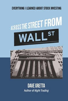 Hardcover Across the Street from Wall Street: Everything I Learned about Stock Investing Book