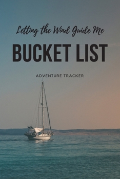 Paperback Letting the Wind Guide Me Bucket List Adventure Tracker: Keep Track of Your Top 20 Must Do Items Book