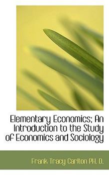 Hardcover Elementary Economics; An Introduction to the Study of Economics and Sociology Book