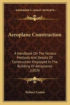 Aeroplane Construction: A Handbook On The Various Methods And Details Of Construction Employed In The Building Of Aeroplanes