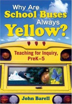 Paperback Why Are School Buses Always Yellow?: Teaching for Inquiry, Prek-5 Book