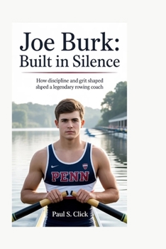 Paperback Joe Burk: Built in Silence: How Discipline and Grit Shaped a Legendary Rowing Coach Book