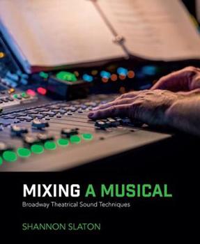 Paperback Mixing a Musical: Broadway Theatrical Sound Techniques Book