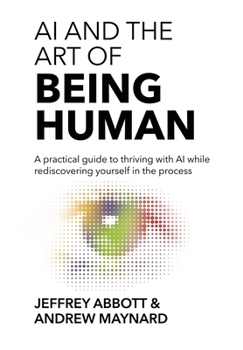 Hardcover AI and the Art of Being Human: A practical guide to thriving with AI while rediscovering yourself in the process Book
