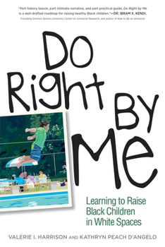 Paperback Do Right by Me: Learning to Raise Black Children in White Spaces Book