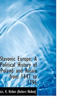 Slavonic Europe : A Political History of Poland and Russia from 1447 To 1796