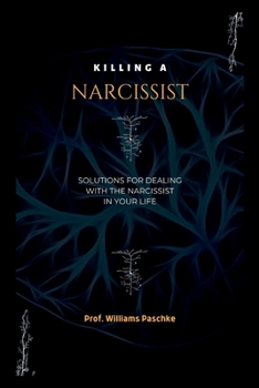 Paperback Killing a Narcissist: Solutions for Dealing With the Narcissist in Your Life Book