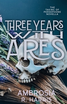 The Taking of Persephone Series: Three Years With Ares