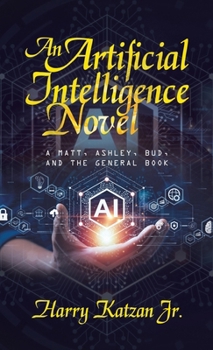 Hardcover An Artificial Intelligence Novel: A Matt, Ashley, Bud, and the General Book